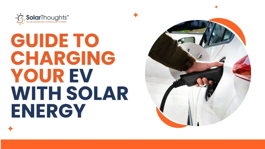 Guide To Charging Your EV With Solar Energy