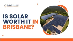 Is Solar Worth It in Brisbane