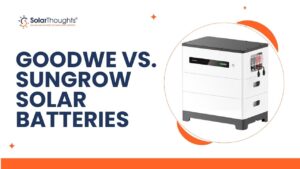 GoodWe vs. Sungrow Solar Batteries