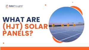 What Are (HJT) Solar Panels