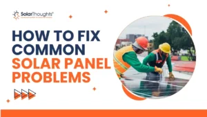 How to Fix Common Solar Panel Problems