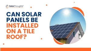 Can Solar Panels Be Installed on a Tile Roof