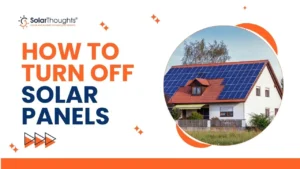 How to Turn Off Solar Panels